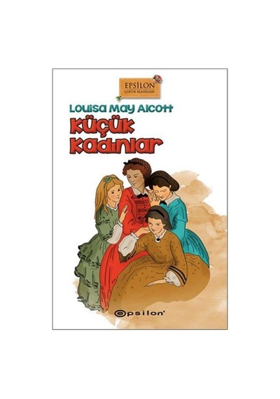 Küçük Kadınlar - Louisa May Alcott - Epsilon Yayınevi
