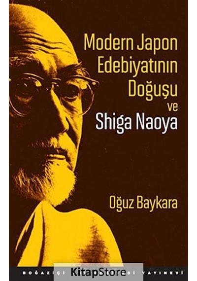 Modern Japon Edebiyatının Doğuşu ve Shiga Naoya - Oğuz Baykara - Boğaziçi Üniversitesi Yayınevi