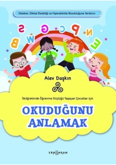 Okuduğunu Anlamak - İlköğretimde Öğrenme Güçlüğü Yaşayan Çocuklar için - Alev Daşkın - Yeni İnsan Yayınevi
