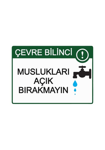 Çevre Bilinci Muslukları Açık Bırakmayın İsg Uyarı Levhası Pvc A5 15x21 Cm