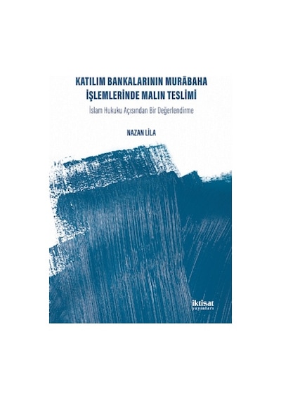 Katılım Bankalarının Murabaha İşlemlerinde Malın Teslimi  - Nazan Lila  - İktisat Yayınları