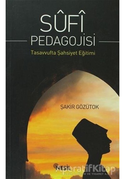 Sufi Pedagojisi - Şakir Gözütok - Nesil Yayınları