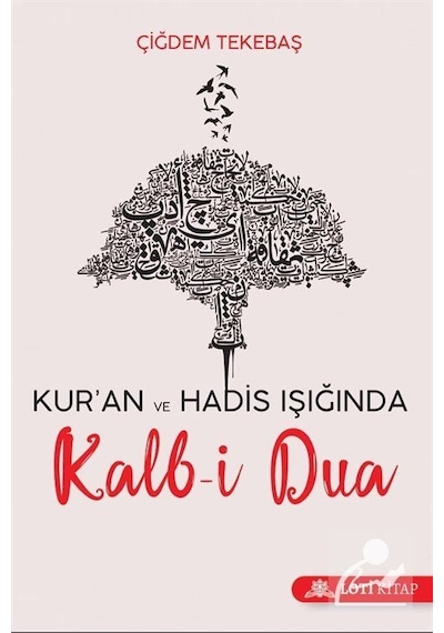 Kalb-i Dua - Kur'an ve Hadis Işığında - Çiğdem Tekebaş - Loti Kitap