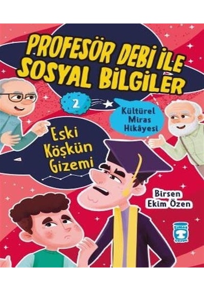 Eski Köşkün Gizemi - Kültürel Miras Hikayesi - Profesör Debi ile Sosyal Bilgiler - Birsen Ekim Özen - Timaş Çocuk
