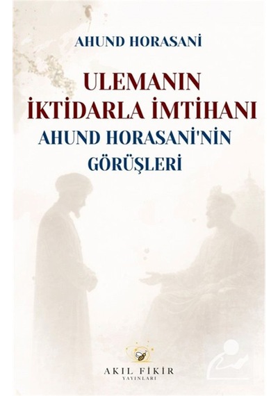 Ulemanın İktidarla İmtihanı & Ahund Horasani'nin Görüşleri / A...