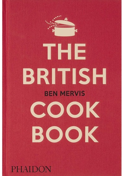 The British Cookbook: Authentic Home Cooking Recipes From England, Wales, Scotland, And Northern Ireland