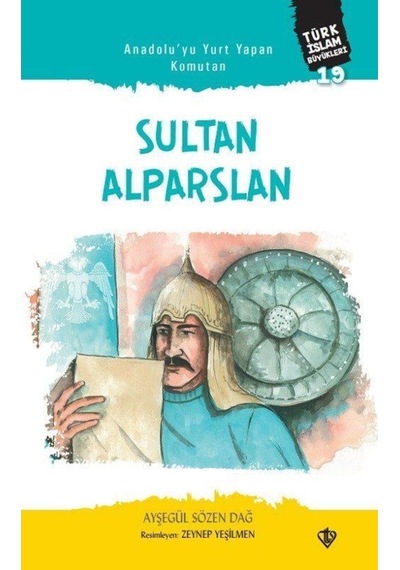 Anadolu'yu Yurt Yapan Komutan: Sultan Alparslan - Türk İslam Büyükleri 19 - Ayşegül Sözen Dağ - Türkiye Diyanet Vakfı Yayınları