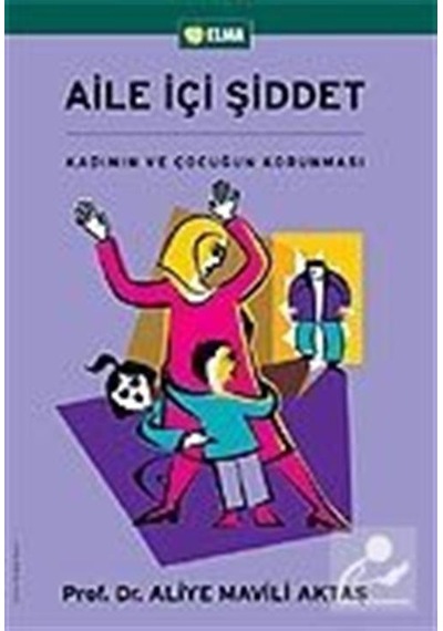 Aile İçi Şiddet - Aliye Mavili Aktaş - Elma Yayınevi