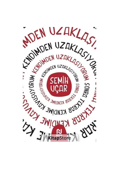 Kendimden Uzaklaşıyorum Sonra Tekrar Kendime Kavuşuyorum - Semih Uçar - Nesil Yayınları