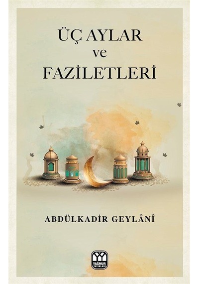 Üç Aylar ve Faziletleri / Seyyid Abdülkadir Geylani