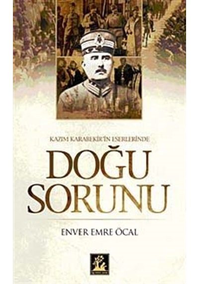 Kazım Karabekir Eserlerinde Doğu Sorunu - Enver Emre Öcal - İlgi Kültür Sanat Yayınları