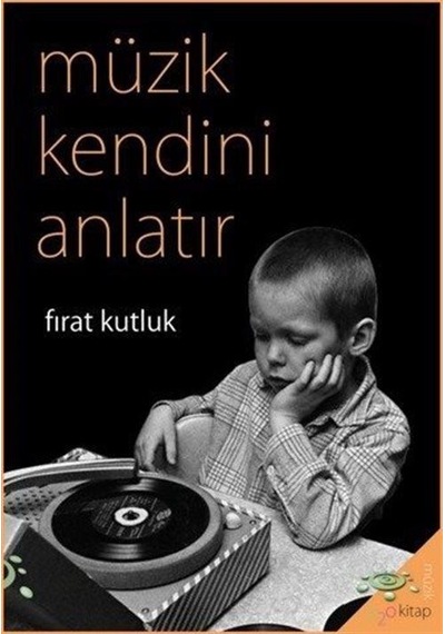 Müzik Kendini Anlatır - Fırat Kutluk - h2o Kitap
