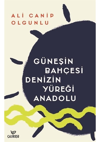 Güneşin Bahçesi Denizin Yüreği Anadolu - Ali Canip Olgunlu - Çalıkuşu