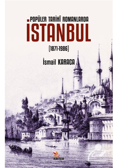 Popüler Tarihî Romanlarda Istanbul 1871-1986 / Ismail Karaca