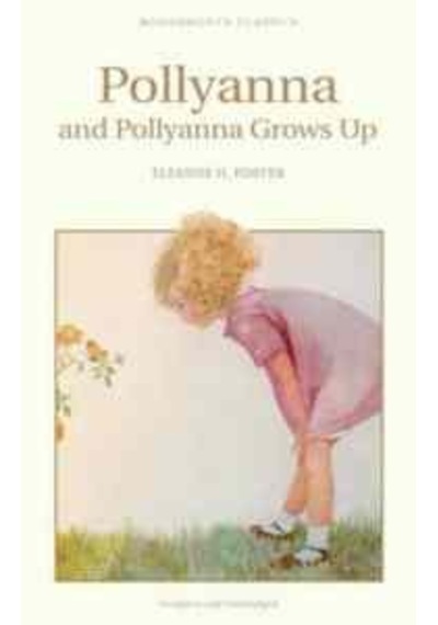 Pollyanna & Pollyanna Grows Up (Children's Classics) - Eleanor H. Porter - Wordsworth