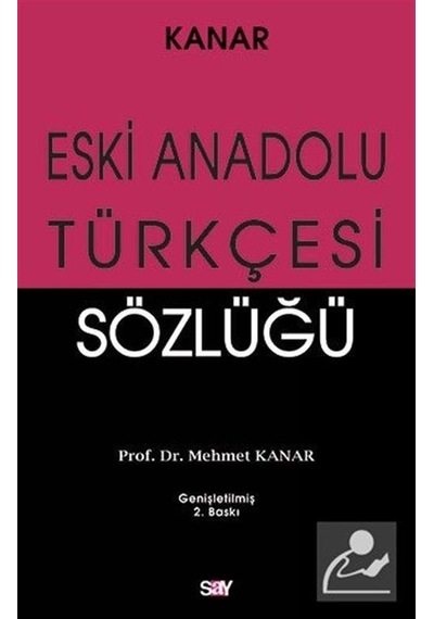 Eski Anadolu Türkçesi Sözlüğü / Prof. Dr. Mehmet Kanar