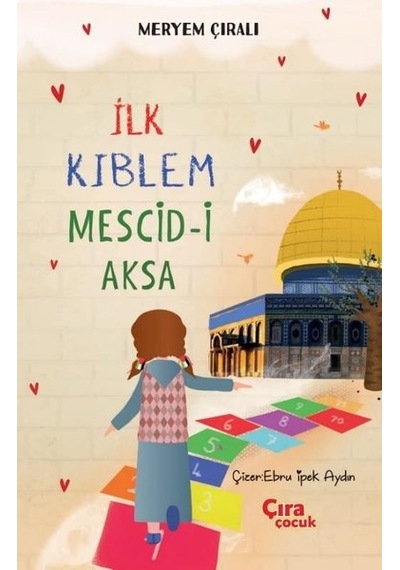 İlk Kıblem Mescid-i Aksa - Meryem Çıralı - Çıra Çocuk Yayınları