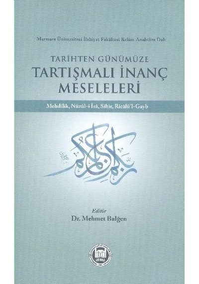 Tarihten Günümüze Tartışmalı Inanç Meseleleri Mehmet Bulğen