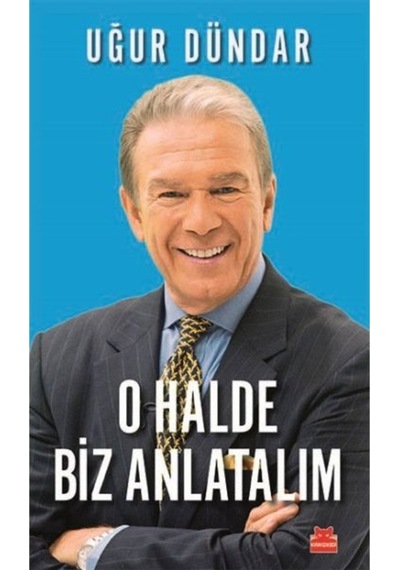 O Halde Biz Anlatalım Uğur Dündar Kırmızı Kedi Yayınevi 9786052982358