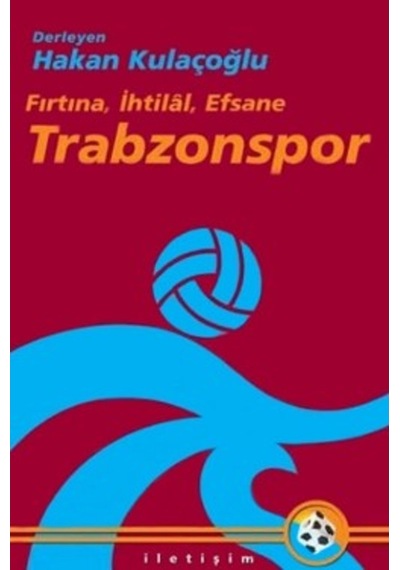 Trabzonspor: Fırtına İhtilal Efsane- İletişim Yayınları