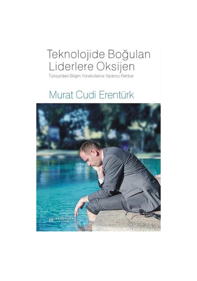 Teknolojide Boğulan Liderlere Oksijen - Murat Cudi Erentürk - Akılçelen Kitaplar