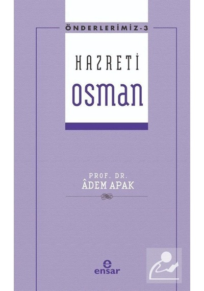 Hazreti Osman - Önderlerimiz 3 - Adem Apak - Ensar Neşriyat