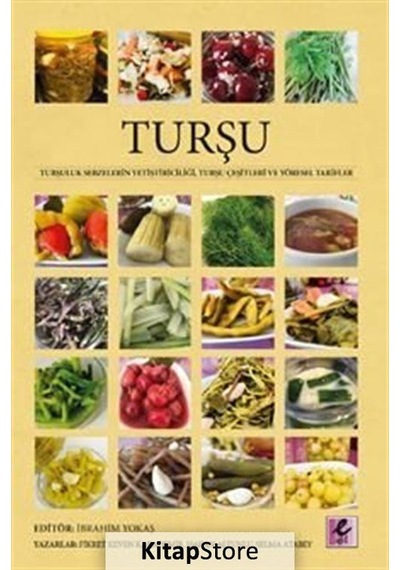 Turşu-Turşuluk Sebzelerin Yetiştiriciliği Turşu Çeşitleri ve Yöresel Tarifler- Efil Yayınevi Yayınları
