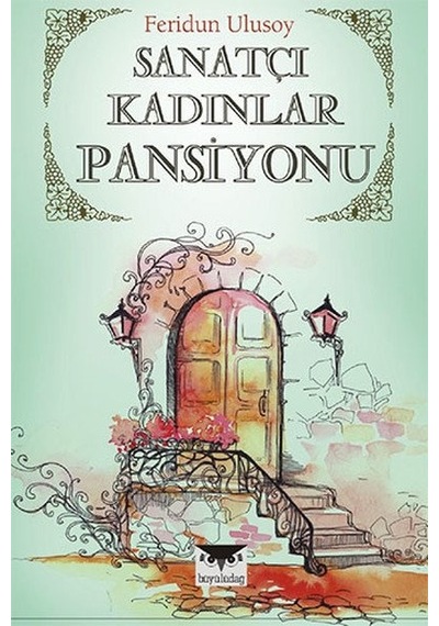 Sanatçı Kadınlar Pansiyonu - Feridun Ulusoy - Büyülüdağ