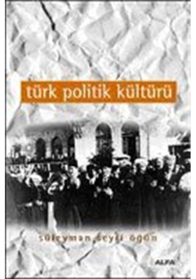 Türk Politik Kültürü - Süleyman Seyfi Öğün - Alfa Yayıncılık