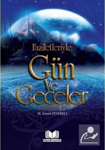 Faziletleriyle Gün ve Geceler - İlaveli Baskı - M. İsmail Fındıklı - Kitap Kalbi Yayıncılık