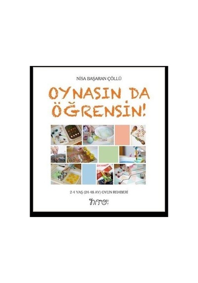 Oynasın da Öğrensin! 2 - 4 Yaş (24 - 48 Ay) Oyun Rehberi - Nisa Başaran Çöllü - Nito Kitap