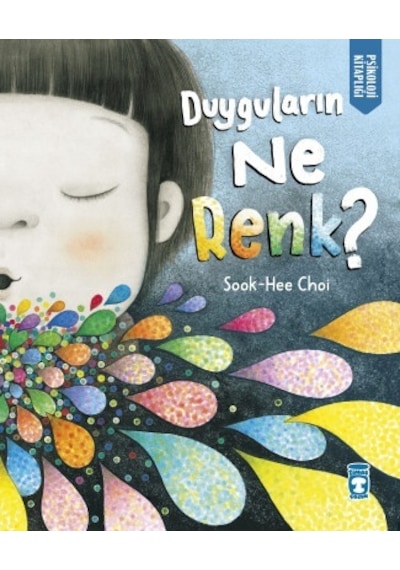 Duyguların Ne Renk? Psikoloji Kitaplığı - Sook-Hee Choi - Timaş Çocuk