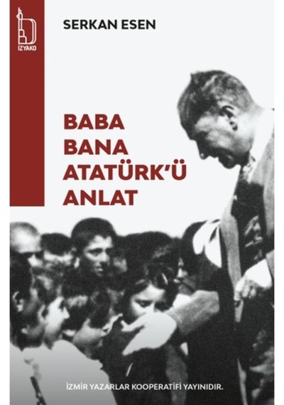 Baba Bana Atatürk'ü Anlat - Serkan Esen - İzyako