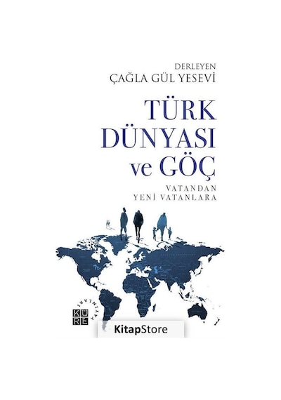 Türk Dünyası ve Göç - Vatandan Yeni Vatanlara- Küre Yayınları