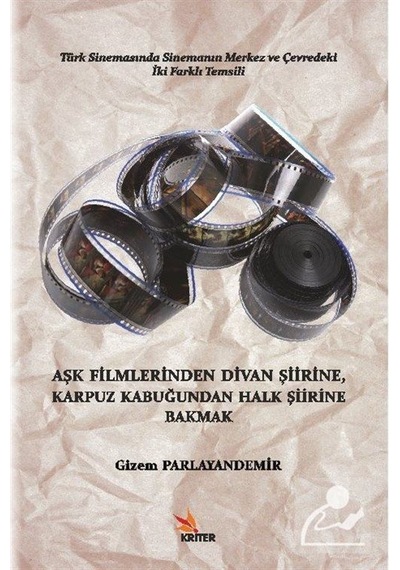 Aşk Filmlerinden Divan Şiirine Karpuz Kabuğundan Halk Şiirine Bakmak - Gizem Parlayandemir - Kriter