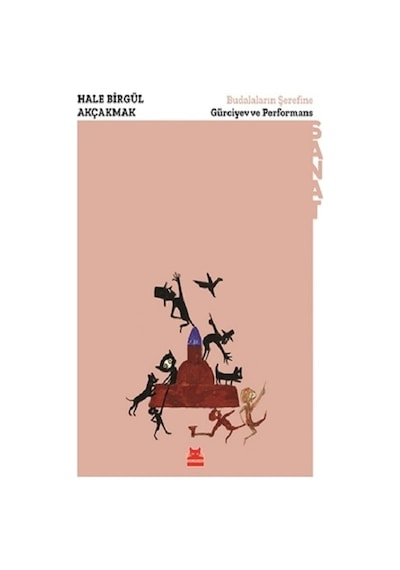 Budalaların Şerefine - Gürciyev ve Performans - Hale Birgül Akçakmak - Kırmızı Kedi
