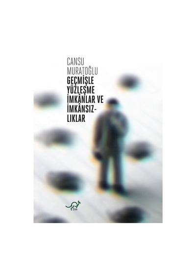 Geçmişle Yüzleşme İmkanlar ve İmkansızlıklar - Cansu Muratoğlu - Zoe Kitap