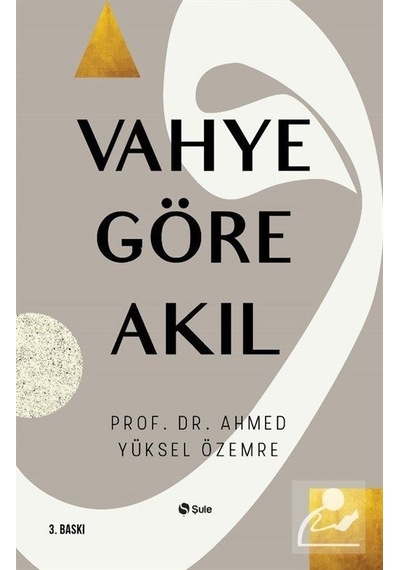 Vahye Göre Akıl  - Ahmed Yüksel Özemre  - Şule Yayınları