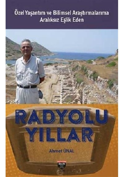 Radyolu Yıllar - Özel Yaşantım ve Bilimsel Araştırmalarıma Aralıksız Eşlik Eden - Ahmet Ünal - Bilgin Kültür Sanat
