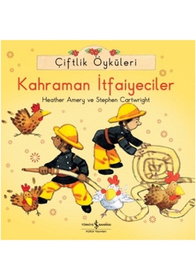 Çiftlik Öyküleri - Kahraman İtfaiyeciler - Heather Amery -  Stephen Cartwright - İş Bankası Kültür Yayınları