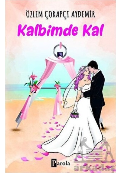 Kalbimde Kal - Özlem Çorapçı Aydemir - Parola Yayınları