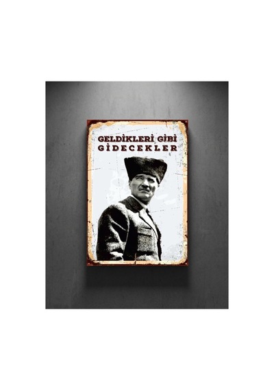 Atatürk İmzalı Geldikleri Gibi Giderler Retro Dekoratif Tablo Ahşap & Metal Duvar Tablosu