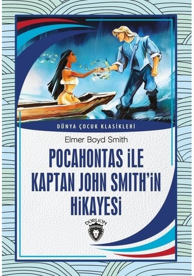 Pocahontas ile Kaptan John Smithin Hikayesi - Dünya Çocuk Klasikleri - Elmer Boyd Smith - Dorlion Yayınevi
