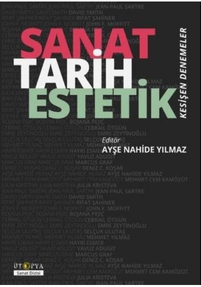Sanat Tarih Estetik - Kesişen Denemeler - Ayşe Nahide Yılmaz - Ütopya Yayınevi