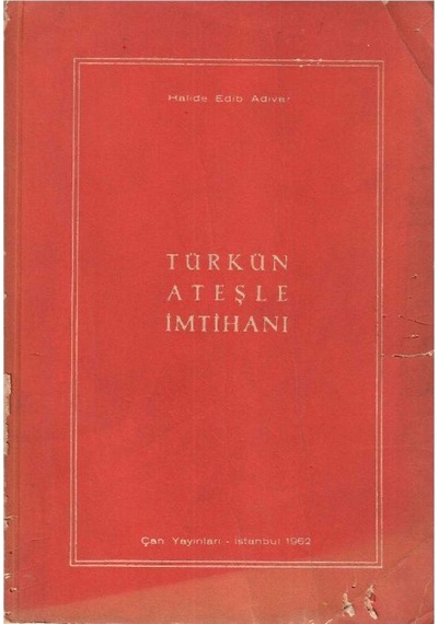 Türkün Ateşle İmtihanı İstiklal Savaşı Hatıraları - Halide Edip Adıvar 1.baskı
