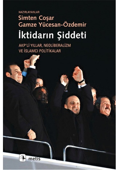 İktidarın Şiddeti Akp'li Yıllar Neoliberalizm Ve İslamcı Politikalar
