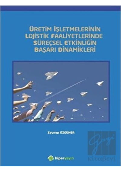 Üretim İşletmelerinin Lojistik Faaliyetlerinde Süreçsel Etkinliğin Başarı Dinamikleri