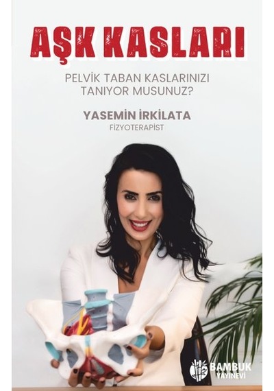 Aşk Kasları - Pelvik Taban Kaslarınızı Tanıyor musunuz? - Yasemin İrkilata - Bambuk Yayınevi