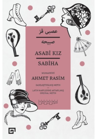 Asabi Kız - Sabiha - Sadeleştirilmiş Metin - Ahmet Rasim - Koç Üniversitesi Yayınları