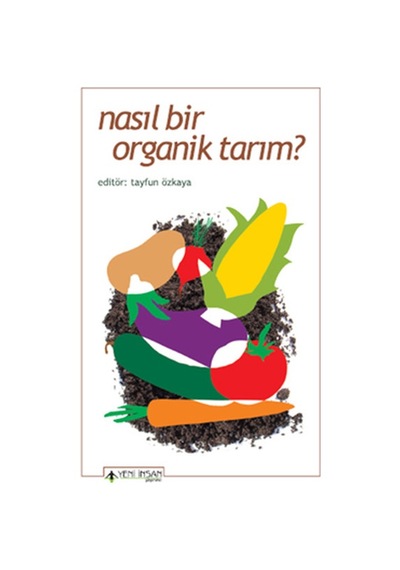 Nasıl Bir Organik Tarım?- Yeni İnsan Yayınevi